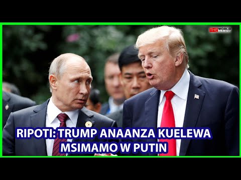 RIPOTI TRUMP ANAANZA KUELEWA MSIMAMO WA PUTIN KUHUSU VITA YA UKRAINE 