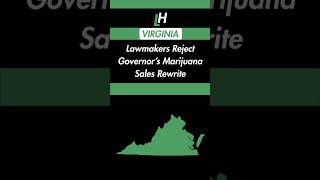Virginia Lawmakers Reject Governor’s Marijuana Sales Rewrite
