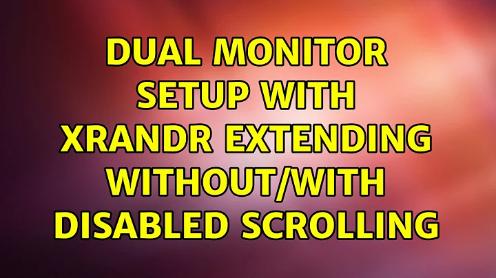 Dual monitor setup with xrandr: extending without/with disabled scrolling