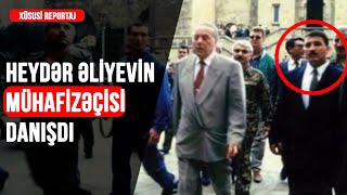 Heydər Əliyevin mühafizəçisi nələr danışdı ? - Xüsusi Reportaj