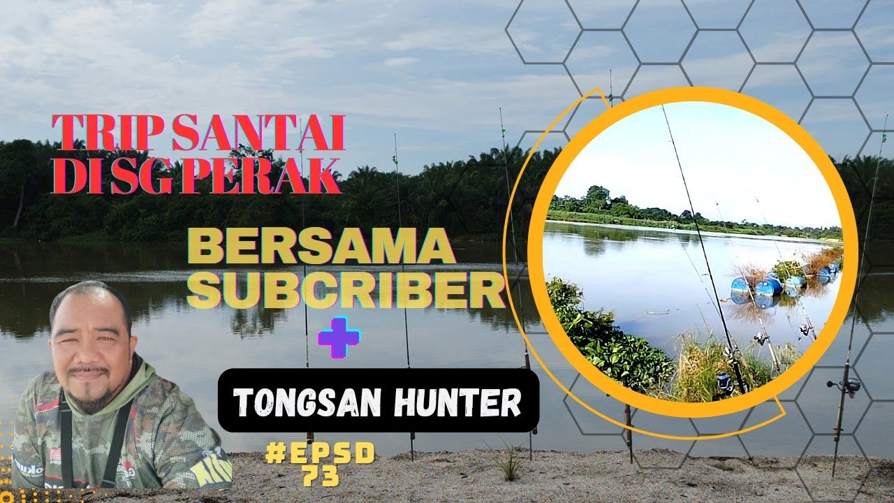 Santai Mancing Di Sungai Perak Bersama Tongsan Hunter Team Dan Subcriber #Epsd73