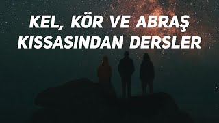 Kel, Kör Ve Abraş Kıssasından Dersler