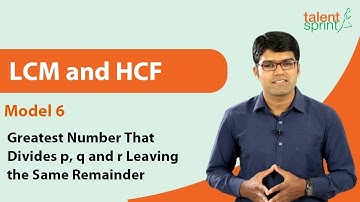 LCM and HCF | Model 6 - Greatest Number That Divides p, q and r Leaving the Same Remainder