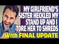 r/Relationships | My Girlfriend's Sister Heckled My Stand Up And I Tore Her To Shreds