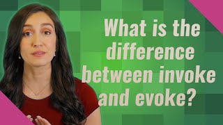 What is the difference between invoke and evoke?