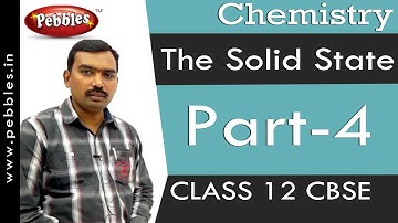 Part-4 : The Solid State | Chemistry | Class 12 | CBSE Syllabus