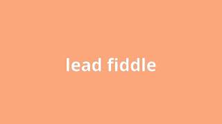 what is the meaning of lead fiddle.