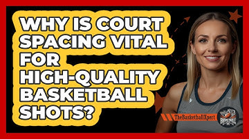Why Is Court Spacing Vital For High-quality Basketball Shots? - The Basketball Xpert