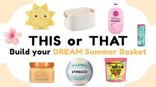 Build your DREAM Summer Basket | THIS or THAT ☀️🧺