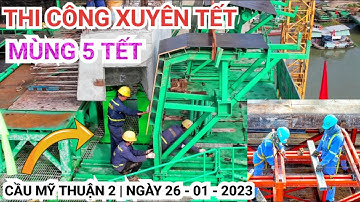 Nỗ lực thi công Cầu Mỹ Thuận 2 xuyên Tết Quý Mão 2023, trụ tháp T15 đang xây dựng đốt S33 cuối cùng