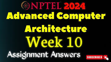 Advanced Computer Architecture Week 10 Assignment Answers | Jan-Apr 2024