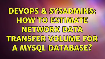 DevOps & SysAdmins: How to estimate network data transfer volume for a mysql database?