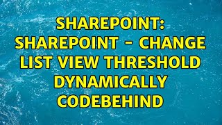 Sharepoint: SharePoint - Change List View Threshold Dynamically CodeBehind
