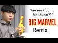 Big Marvel “Are You Kidding Me Idiot” Remix