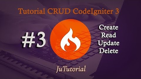 #3 Membuat Aplikasi CRUD dengan CodeIgniter 3 (Update and Delete)