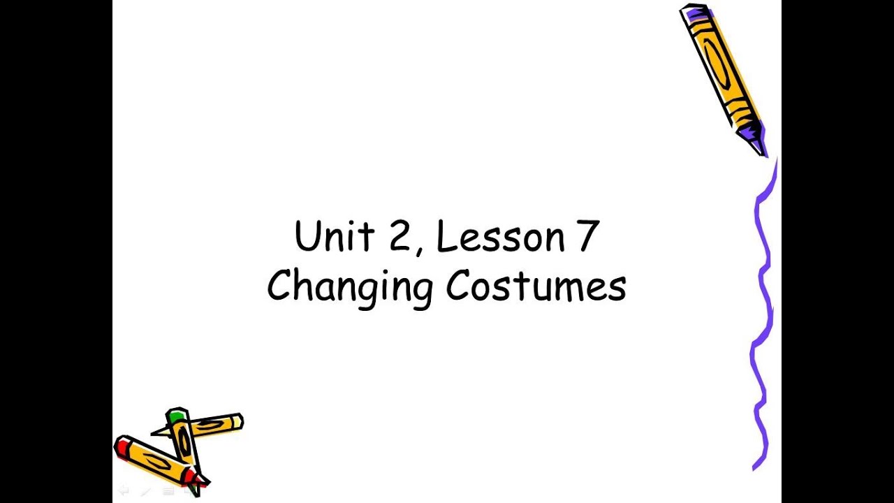 Unit 2, Lesson 7 Changing Costumes - YouTube