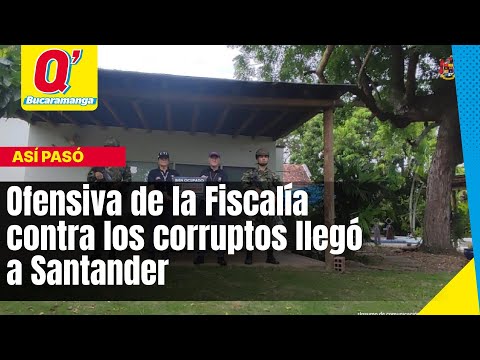 Ofensiva de la Fiscalía contra los corruptos llegó a Santander