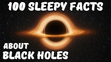 THE MOST RELAXING FACTS ABOUT BLACK HOLES | FALL ASLEEP TO ASTRONOMY