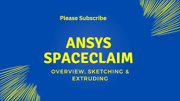 Ansys SpaceClaim Overview, Sketching and Extruding.
