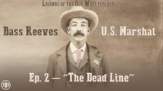 LEGENDS OF THE OLD WEST | Bass Reeves Ep2: “The Dead Line”