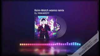 Raim   watcha-wanna- (remix) MAKAROFF🔥🔥🔥