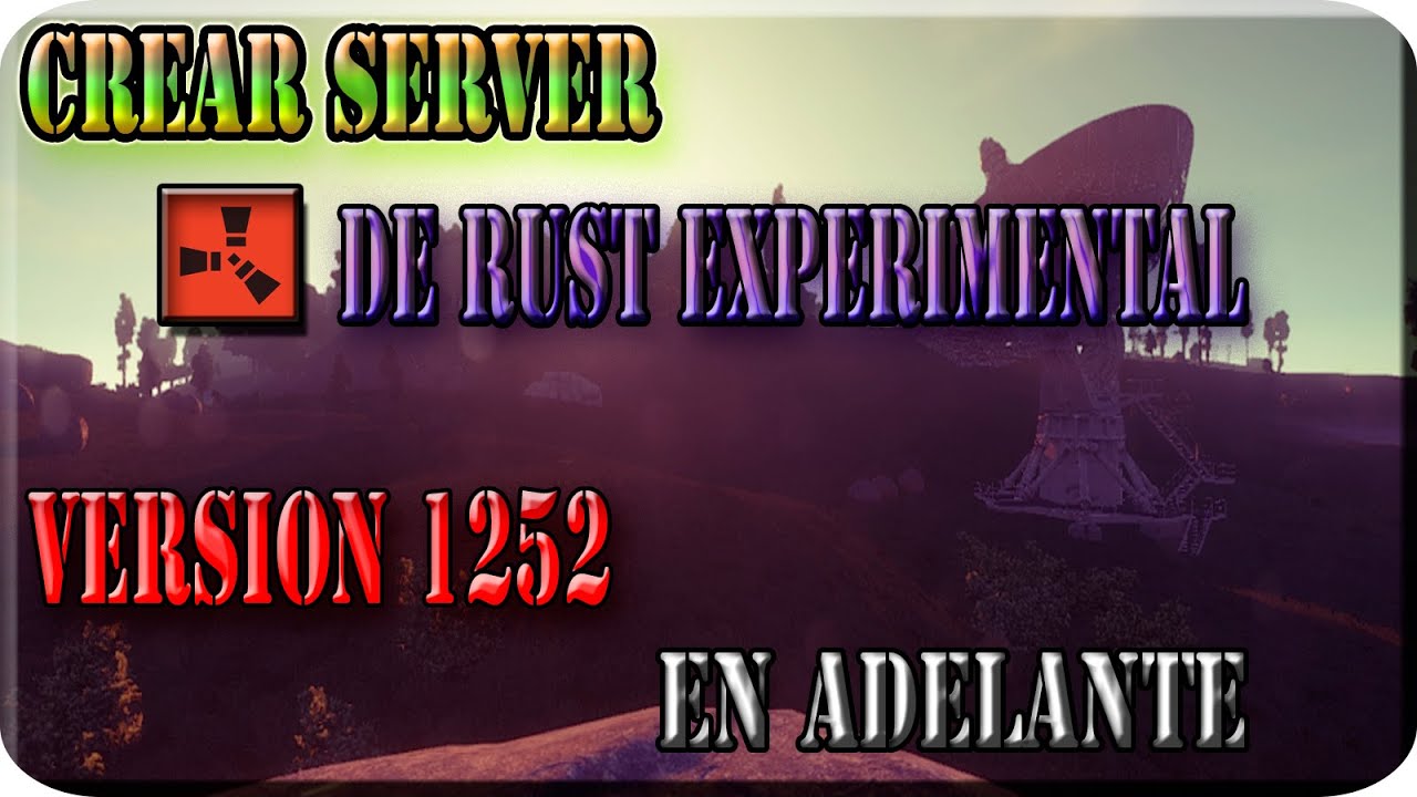 COMO CREAR SERVER DE RUST EXPERIMENTAL V1252 EN ADELANTE [DEVBLOG 59 ...