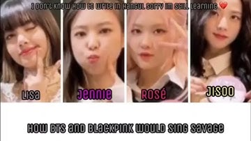 how bts and blackpink would sing savage (aespa)