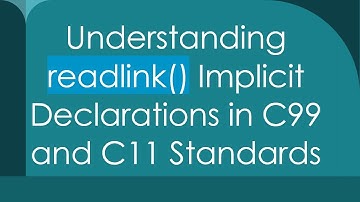 Understanding readlink() Implicit Declarations in C99 and C11 Standards