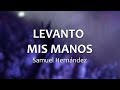 C0087 LEVANTO MIS MANOS - Samuel Hernández (Letra)