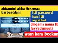 Akkaata Fb Nama Barbaaddani Password Ykn Email Itti Argattani Karaa Salphaa Ta Een