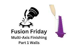 Fusiong Friday: Multi-Axis Finishing Toolpath Part 1 Walls