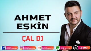 AHMET EŞKİN - ÇAL DJ