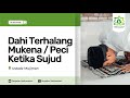 Saat Sujud Sholat Dahi Terhalang Mukena / Peci - Ustadz Mujiman