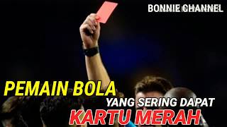 PEMAIN BOLA YANG SERING KENA KARTU MERAH || BEBERAPA PESEPAKBOLA YANG DAPAT KARTU MERAH
