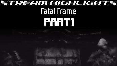 Stream Highlights: Fatal Frame (PS2): Part 1