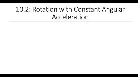 Phys 140- 10.2 Rotation with Constant Angular Acceleration