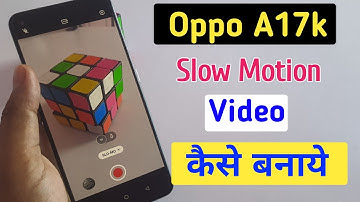 oppo a17k slow motion video kaise banaen,oppo a17k slow motion settings , new update