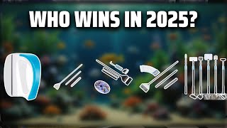 The Top 5 Best Aquarium Scraper in 2025 - Must Watch Before Buying!