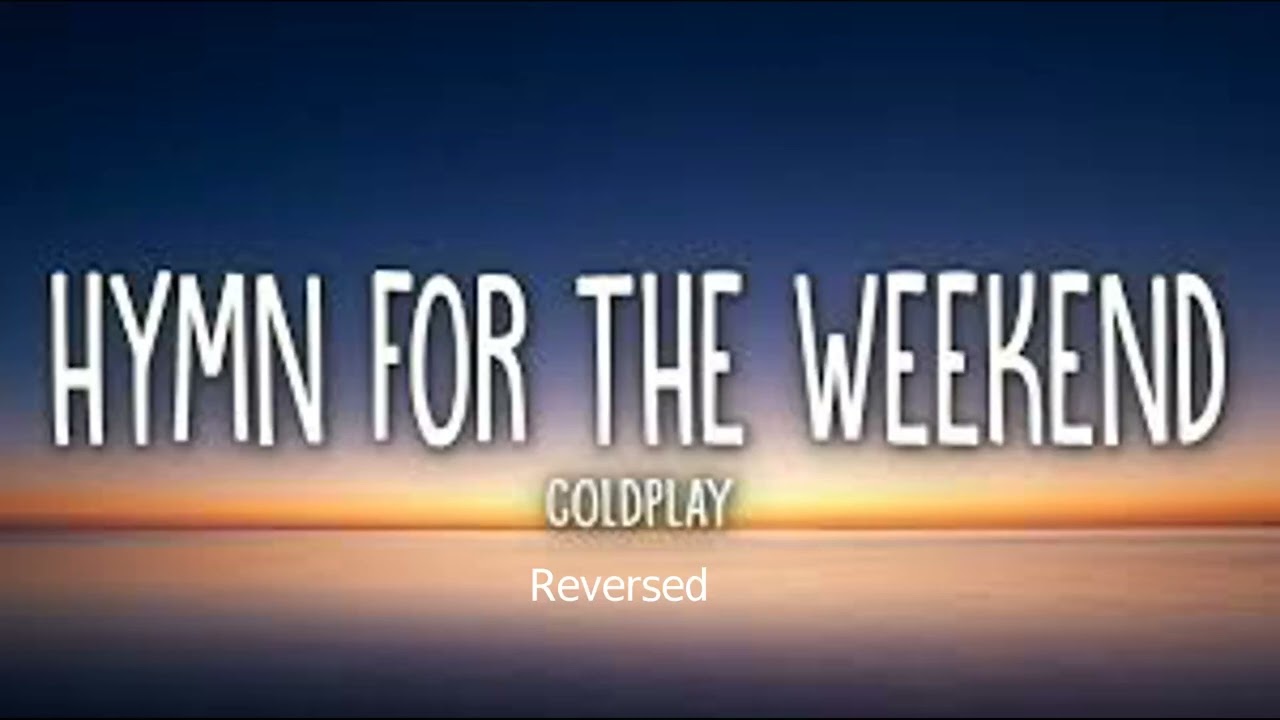Coldplay - Hymn For The Weekend Song-Reversed
