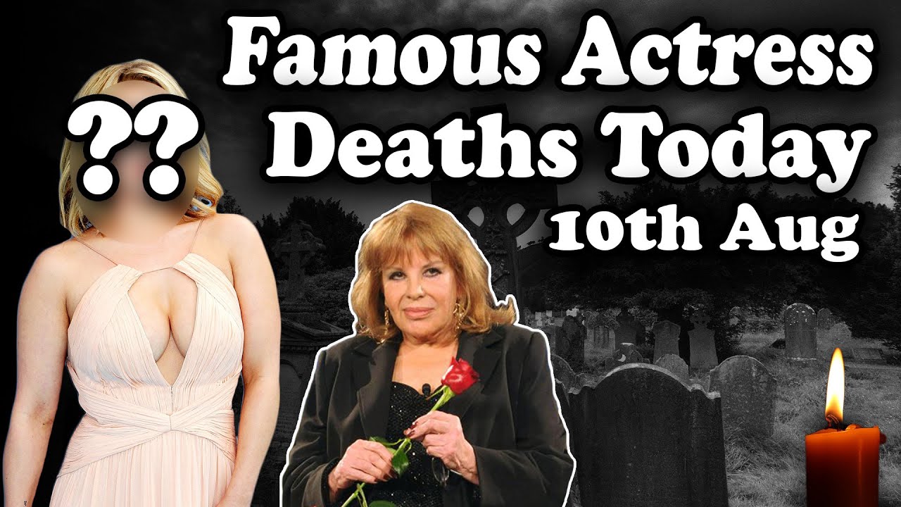 Famous Actresses Deaths Today 10th AUGUST - YouTube