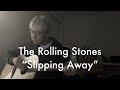 The Rolling Stones(Keith Richards) - Slipping Away - Cover