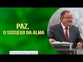 Paz, o Sossego da Alma | Pr. Arival Dias Casimiro