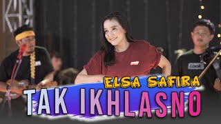 Tak Ikhlasno - Elsa Safira ( Music Live) | Ra sepirone loro ati iki amergo ditinggal pergi