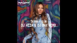 Tayna - Si Ai (DJ AZZA & DJ MAX Remix)