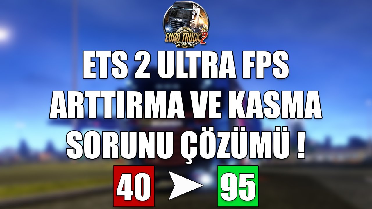ETS 2 ULTRA FPS ARTTIRMA VE KASMA SORUNU ÇÖZÜMÜ ! YouTube