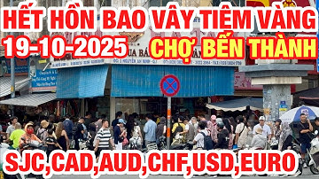 ĐÔNG KINH KHỦNG BAO VÂY TIỆM VÀNG CHỢ BẾN THÀNH I QUAY CUỒNG GIÁ VÀNG GIÁ ĐÔ LA USD,EURO,CAD,AUD,CHF