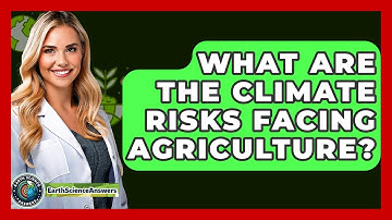 What Are The Climate Risks Facing Agriculture? - Earth Science Answers