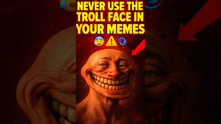 Never Use The Troll Face In Your Memes