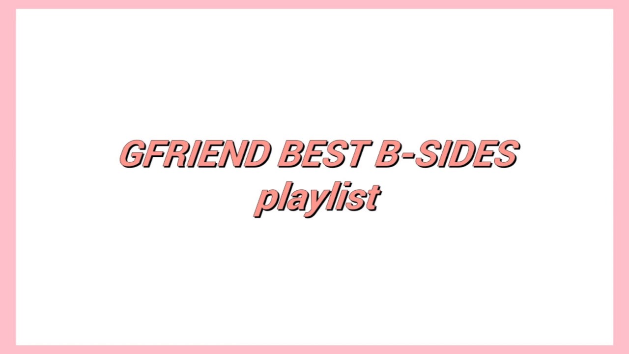 gfriend best b-sides playlist