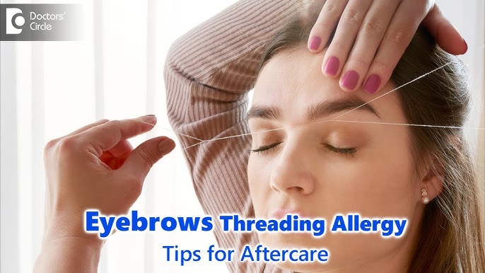 Eyebrow Threading Aftercare  Tips for Care After Threading